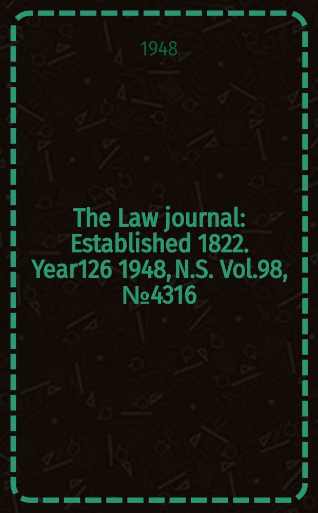 The Law journal : Established 1822. Year126 1948, N.S. Vol.98, №4316