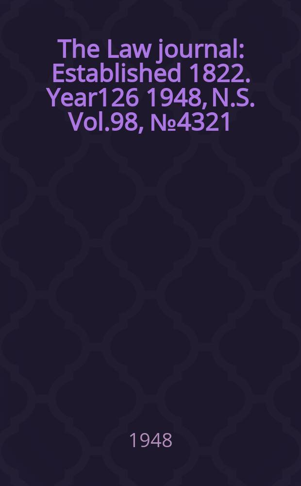The Law journal : Established 1822. Year126 1948, N.S. Vol.98, №4321