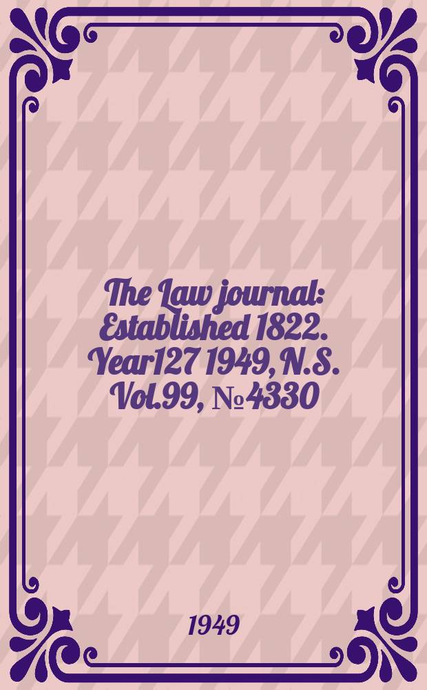 The Law journal : Established 1822. Year127 1949, N.S. Vol.99, №4330