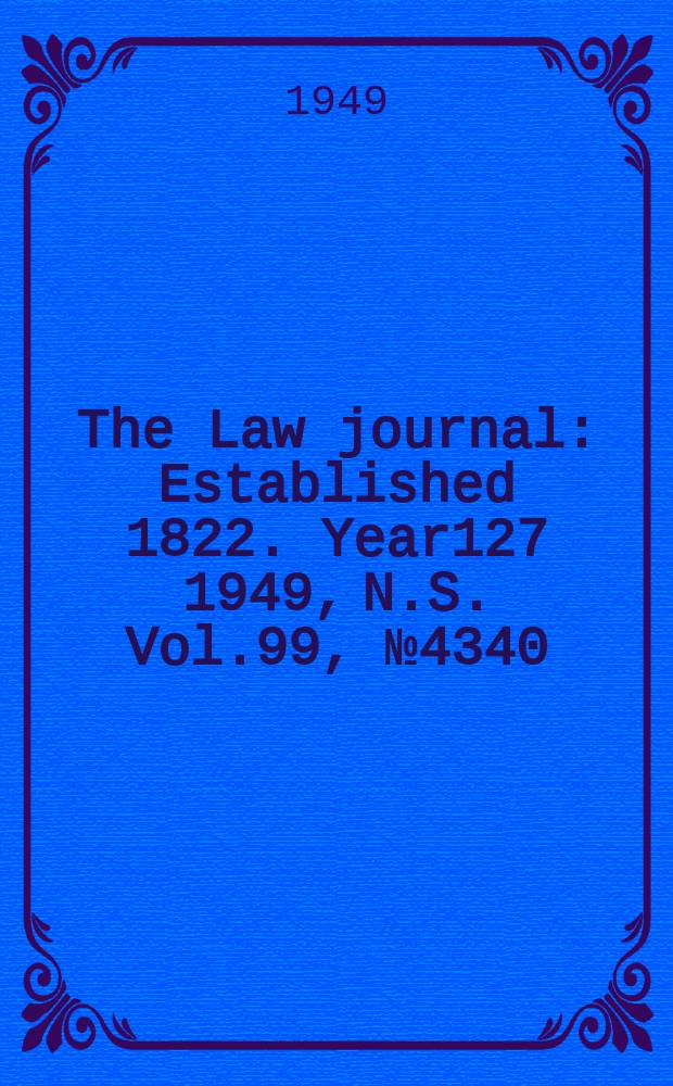 The Law journal : Established 1822. Year127 1949, N.S. Vol.99, №4340