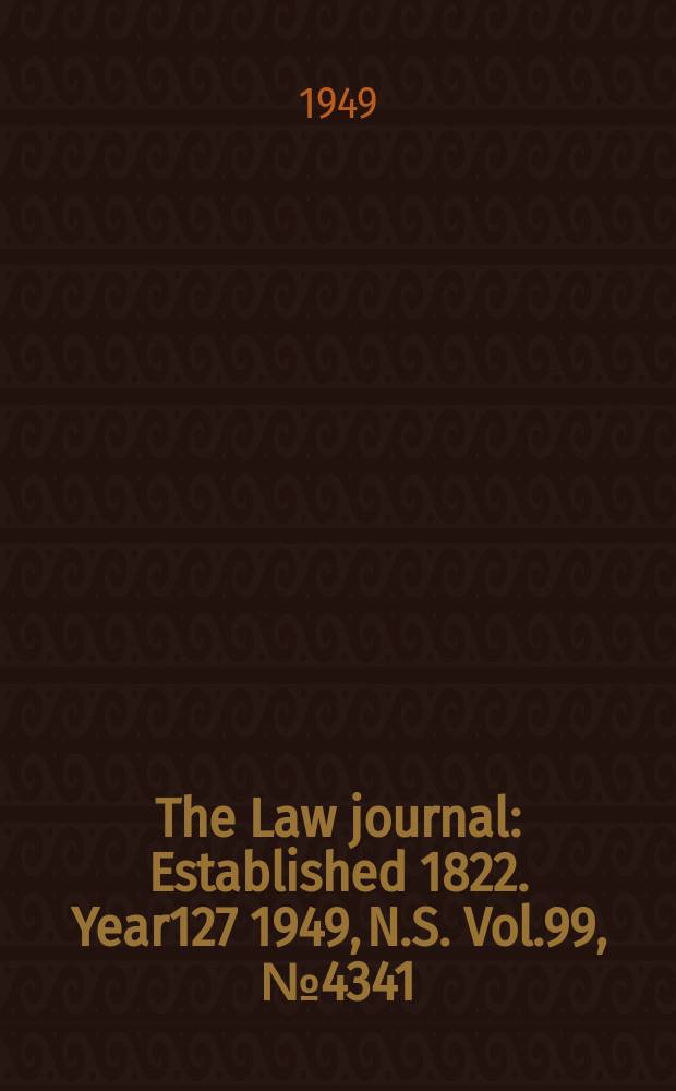 The Law journal : Established 1822. Year127 1949, N.S. Vol.99, №4341