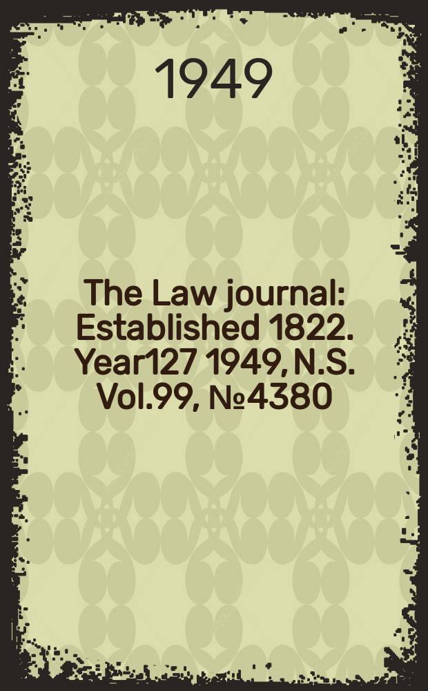 The Law journal : Established 1822. Year127 1949, N.S. Vol.99, №4380