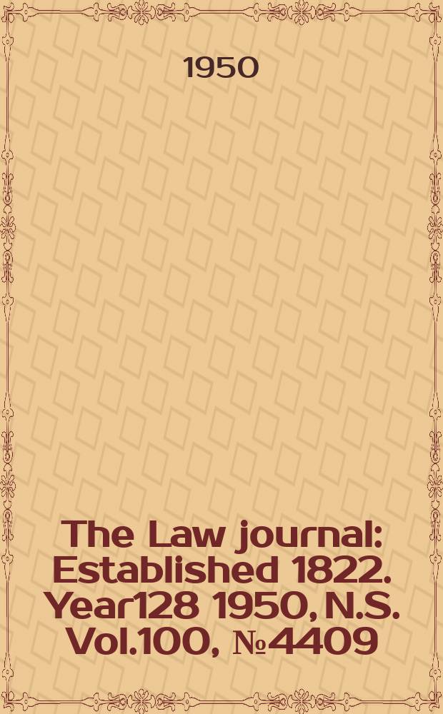 The Law journal : Established 1822. Year128 1950, N.S. Vol.100, №4409