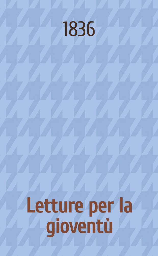 Letture per la gioventù : Annesse alla "Guida dell'educatore". Anno1 1836, №6