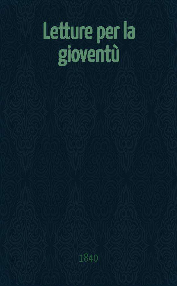 Letture per la gioventù : Annesse alla "Guida dell'educatore". Anno5 1840, №59/60