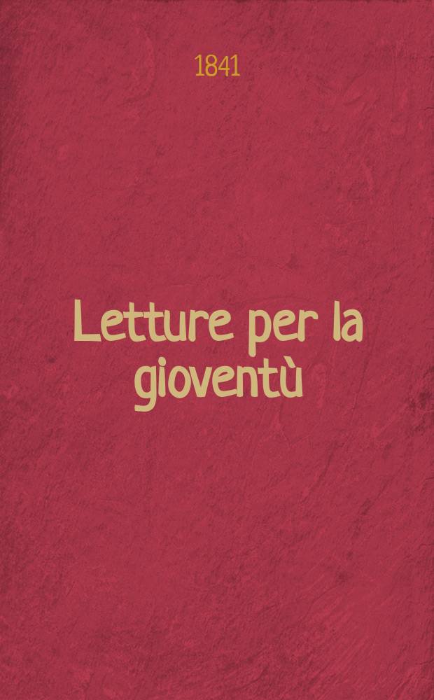 Letture per la gioventù : Annesse alla "Guida dell'educatore". Anno6 1841, №64