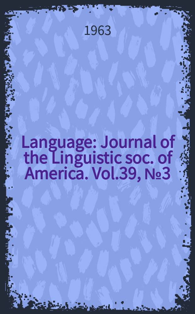 Language : Journal of the Linguistic soc. of America. Vol.39, №3(Р.1)