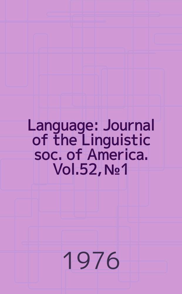 Language : Journal of the Linguistic soc. of America. Vol.52, №1