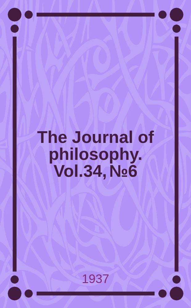 The Journal of philosophy. Vol.34, №6