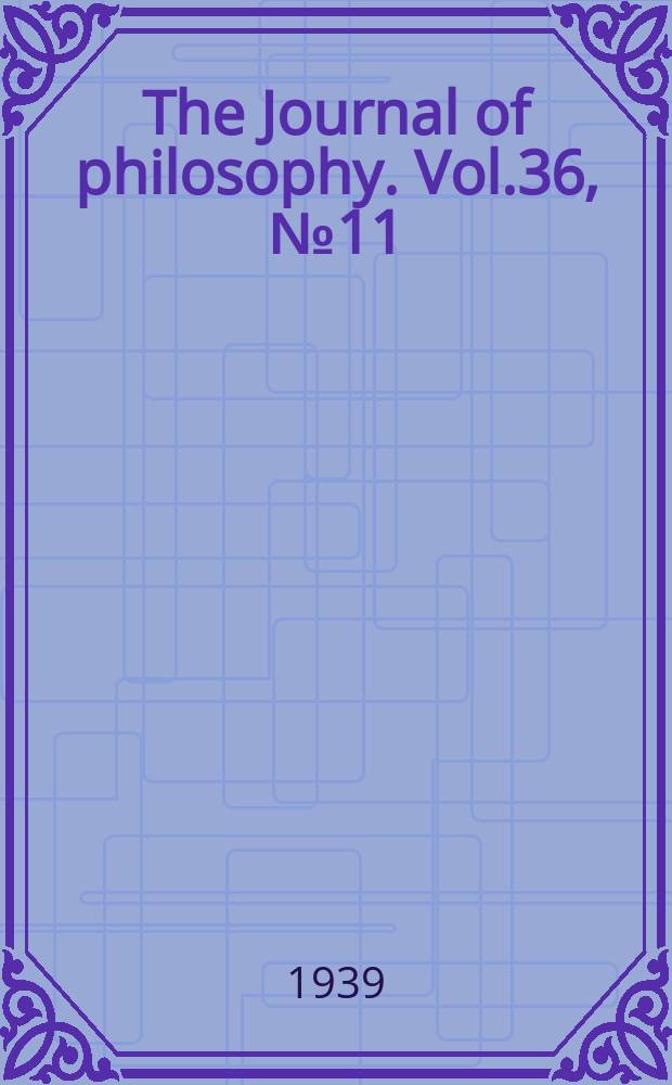 The Journal of philosophy. Vol.36, №11