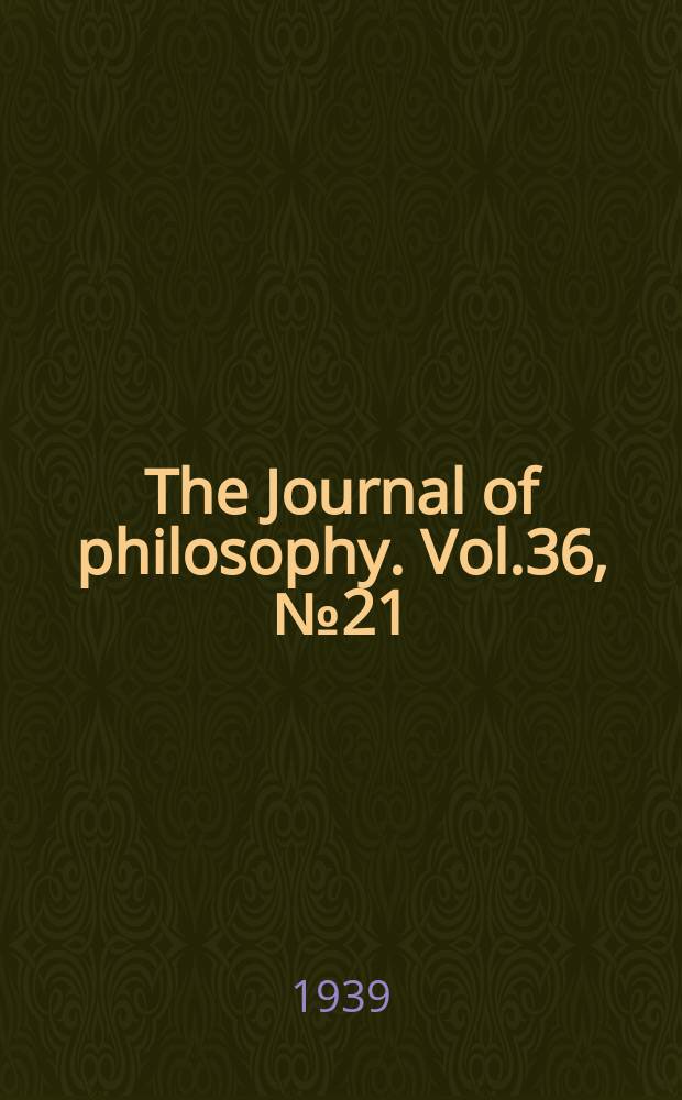 The Journal of philosophy. Vol.36, №21