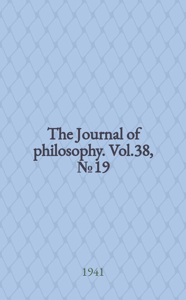 The Journal of philosophy. Vol.38, №19