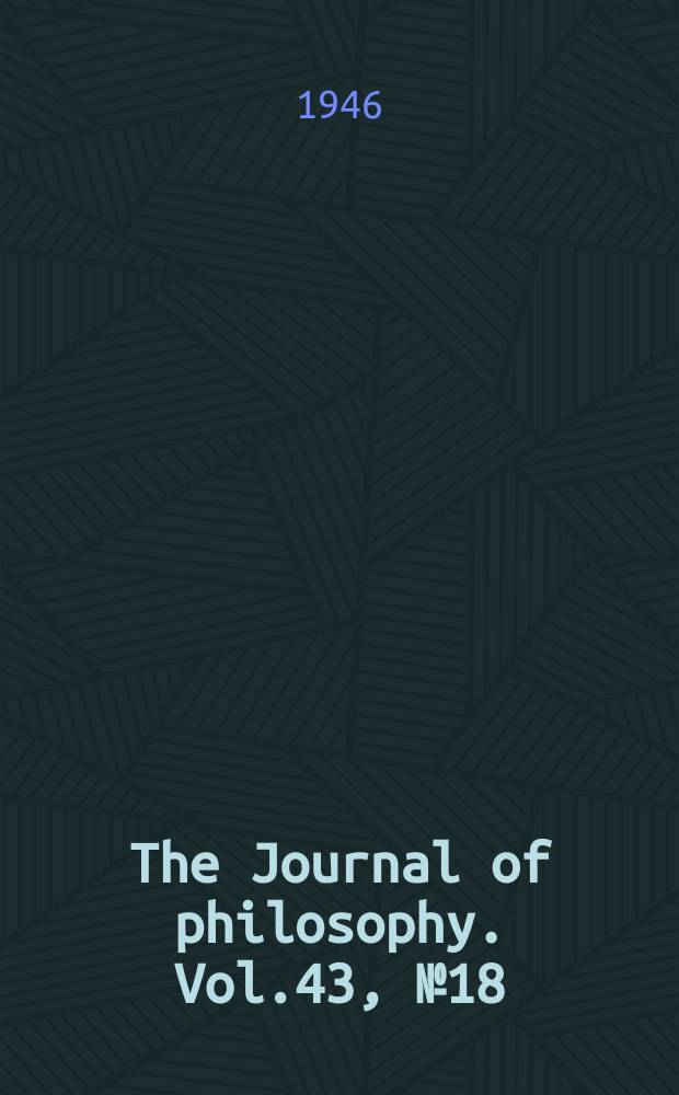 The Journal of philosophy. Vol.43, №18
