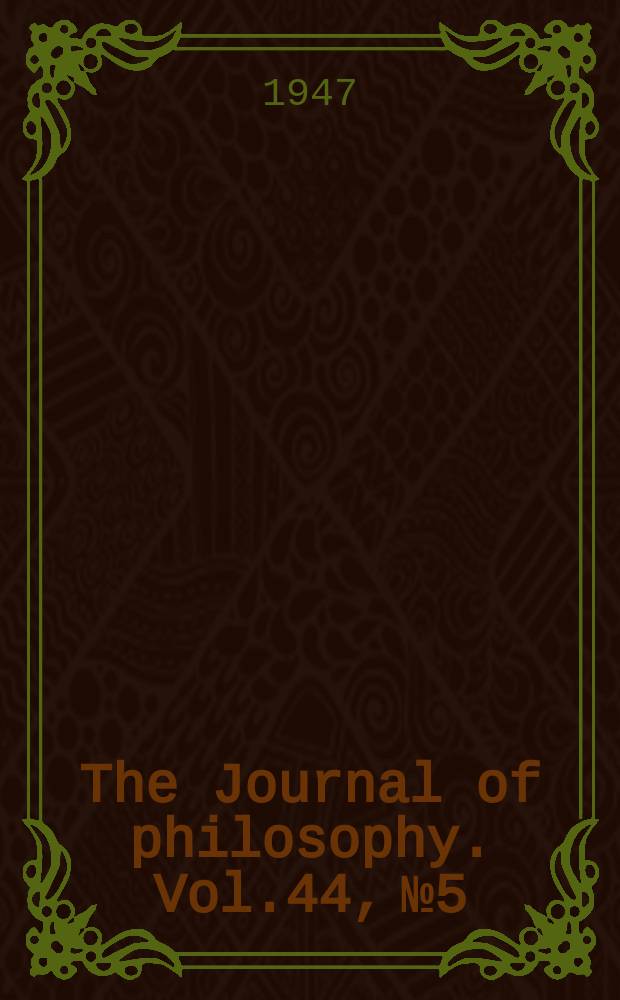 The Journal of philosophy. Vol.44, №5