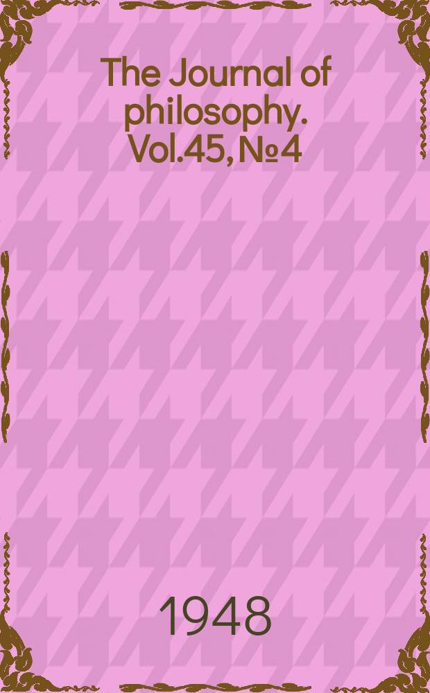 The Journal of philosophy. Vol.45, №4