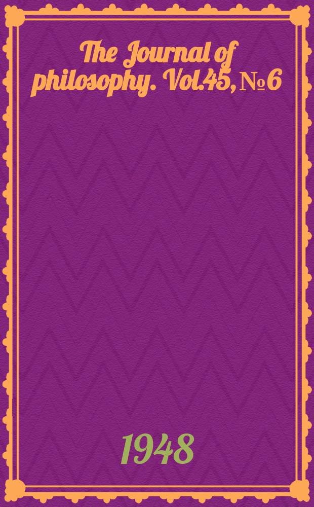 The Journal of philosophy. Vol.45, №6