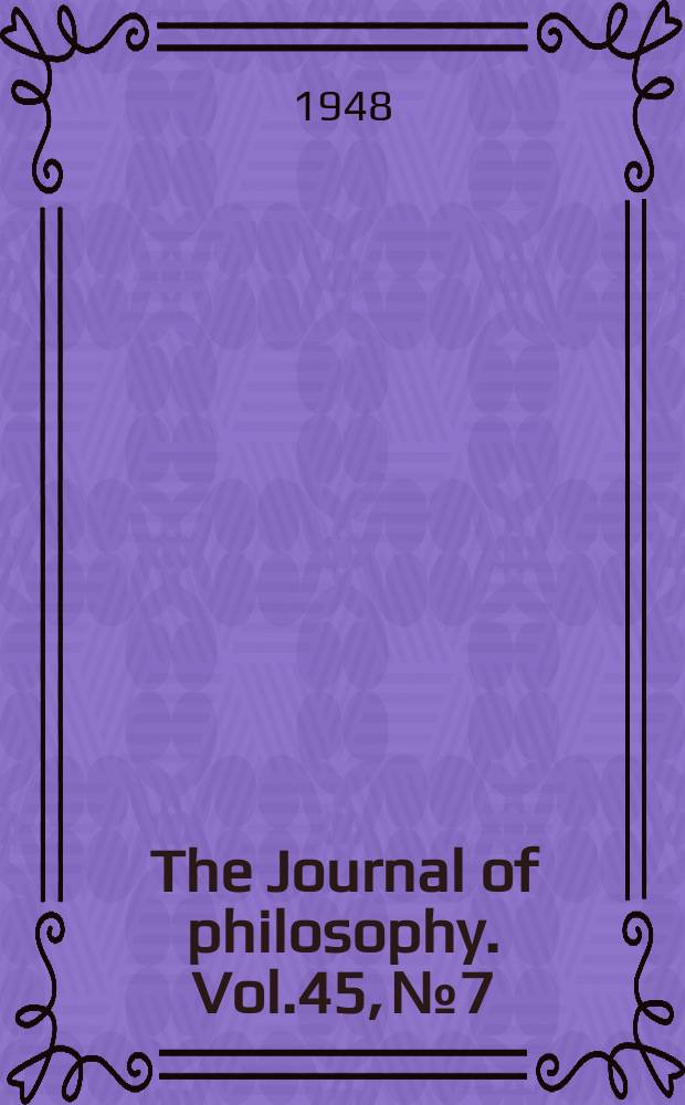 The Journal of philosophy. Vol.45, №7