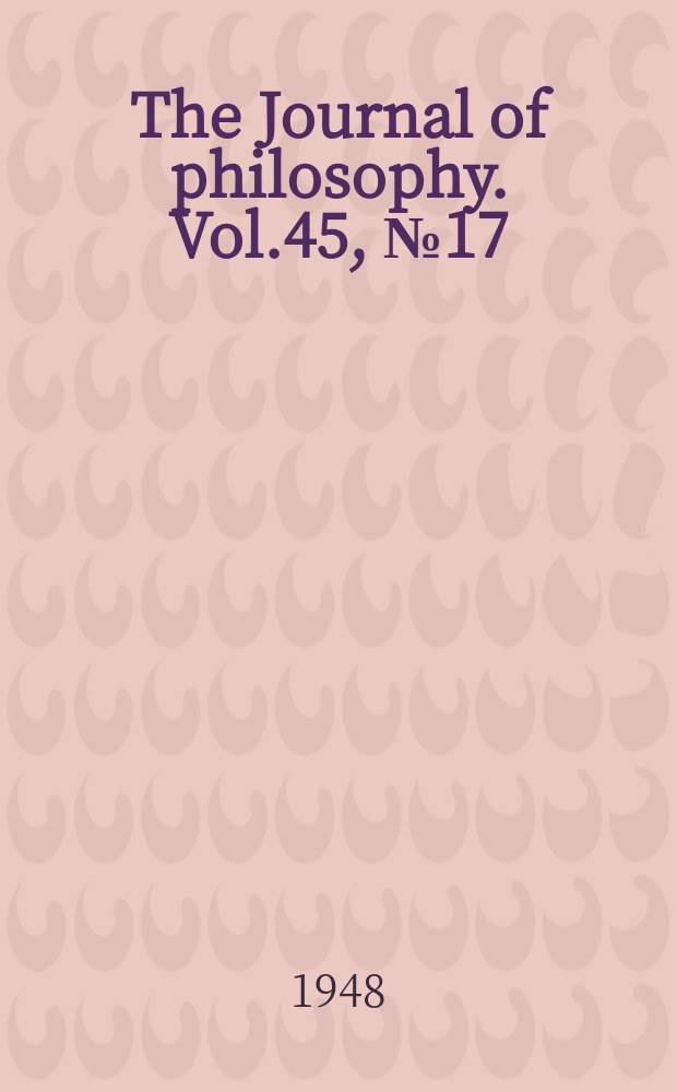 The Journal of philosophy. Vol.45, №17