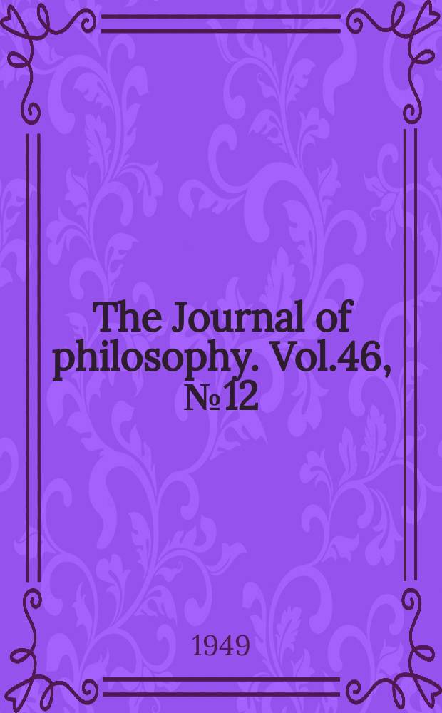 The Journal of philosophy. Vol.46, №12
