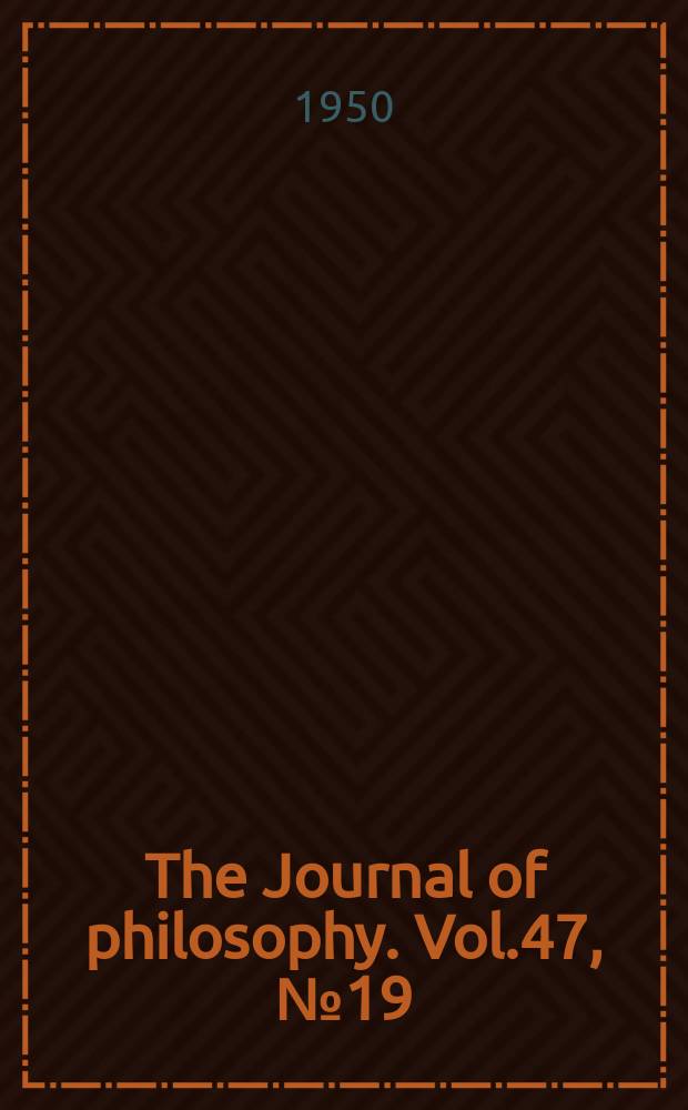 The Journal of philosophy. Vol.47, №19