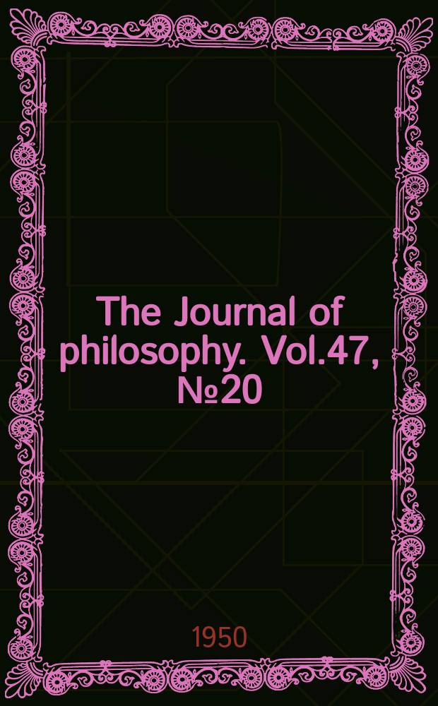 The Journal of philosophy. Vol.47, №20