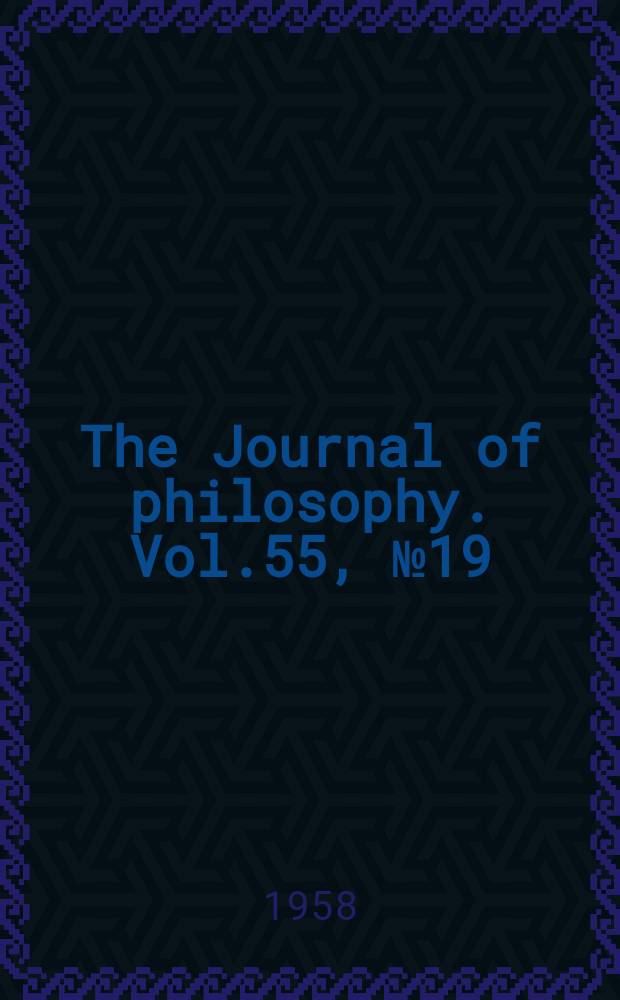 The Journal of philosophy. Vol.55, №19