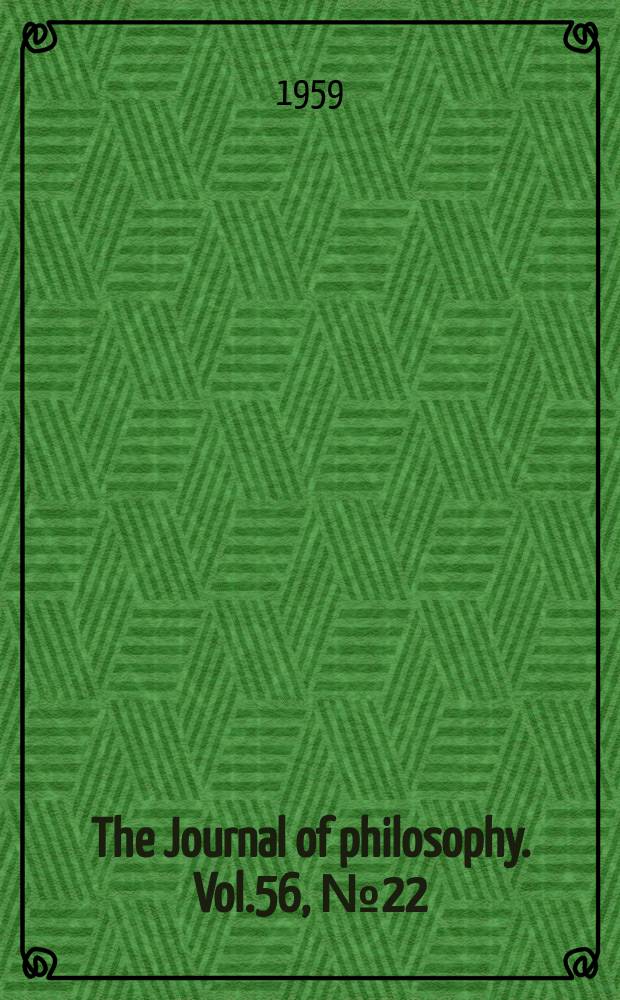 The Journal of philosophy. Vol.56, №22