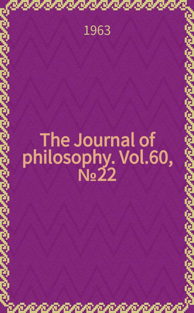 The Journal of philosophy. Vol.60, №22