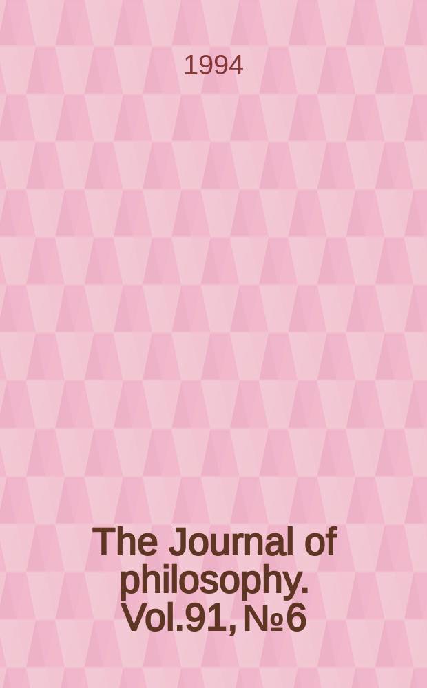 The Journal of philosophy. Vol.91, №6