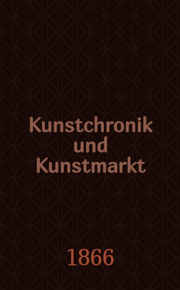Kunstchronik und Kunstmarkt : Wochenschrift für Kenner und Sammler. Jg.2 1866/1867, №3