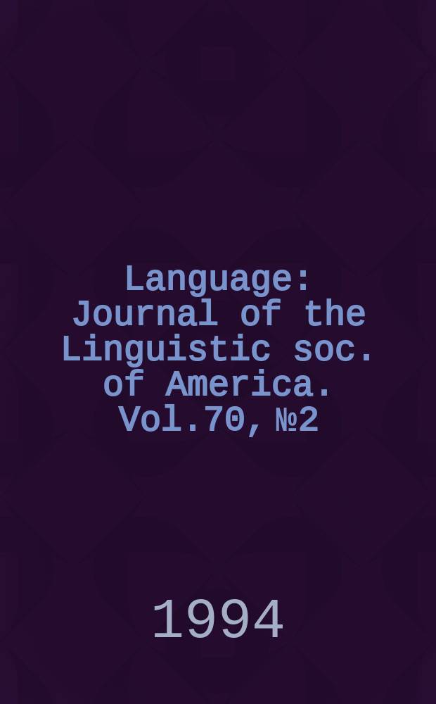 Language : Journal of the Linguistic soc. of America. Vol.70, №2