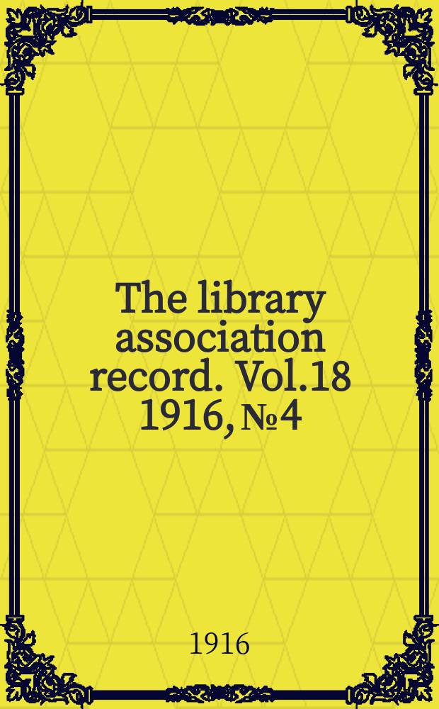 The library association record. Vol.18 1916, №4