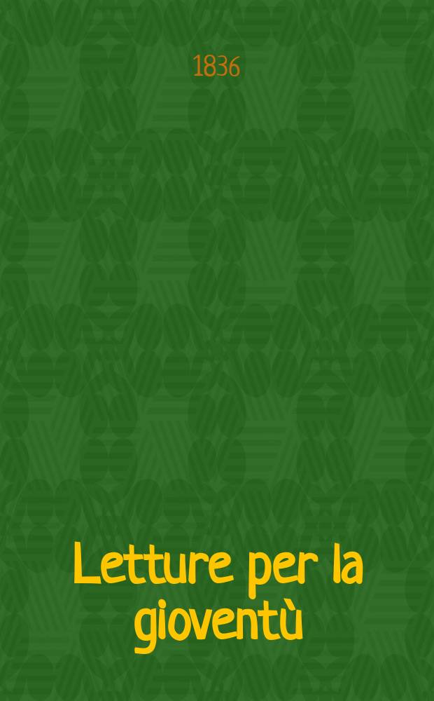 Letture per la gioventù : Annesse alla "Guida dell'educatore". Anno1 1836, №7