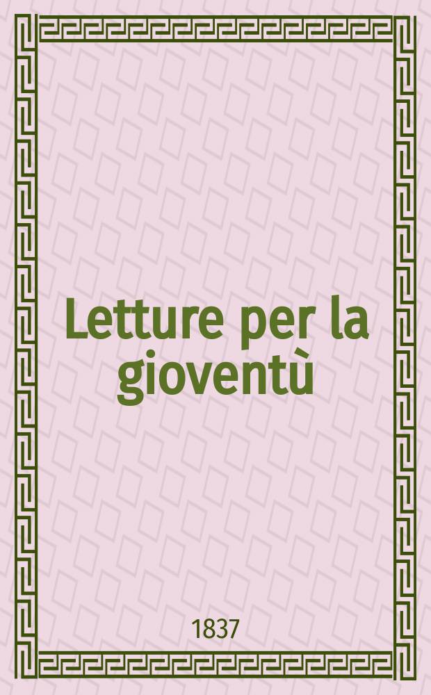 Letture per la gioventù : Annesse alla "Guida dell'educatore". Anno3 1837, №17