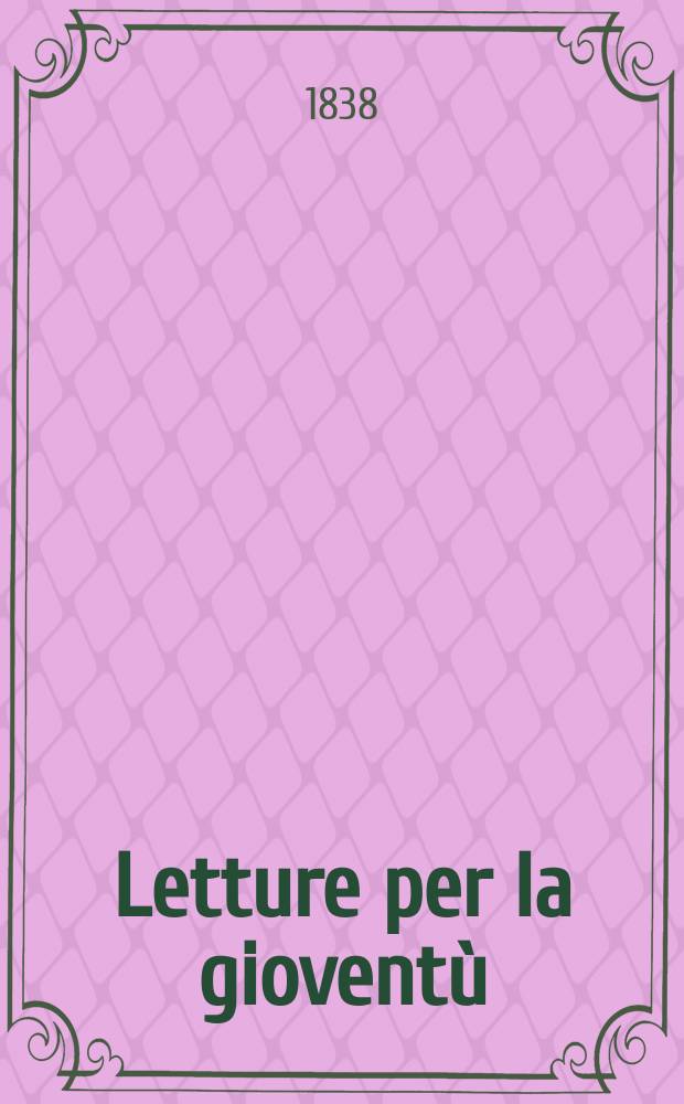 Letture per la giovent&ugrave; : Annesse alla "Guida dell'educatore". Anno3 1838, №32
