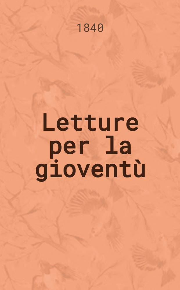 Letture per la gioventù : Annesse alla "Guida dell'educatore". Anno5 1840, №56