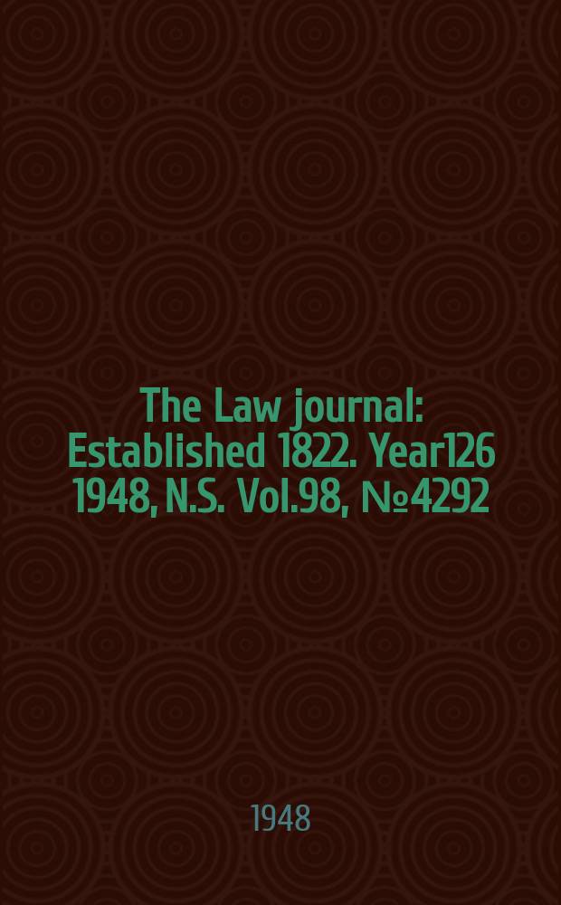 The Law journal : Established 1822. Year126 1948, N.S. Vol.98, №4292