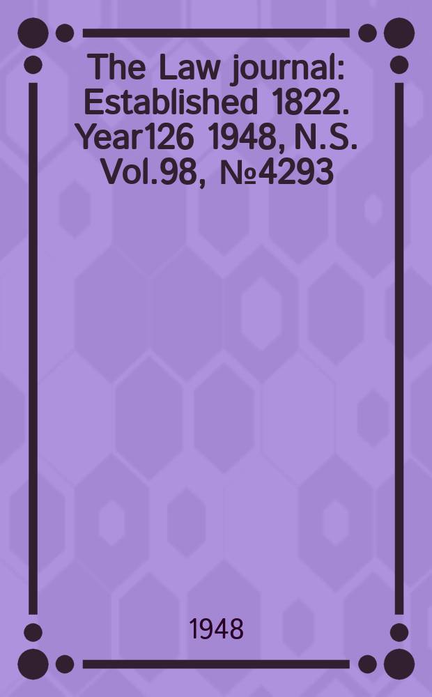 The Law journal : Established 1822. Year126 1948, N.S. Vol.98, №4293