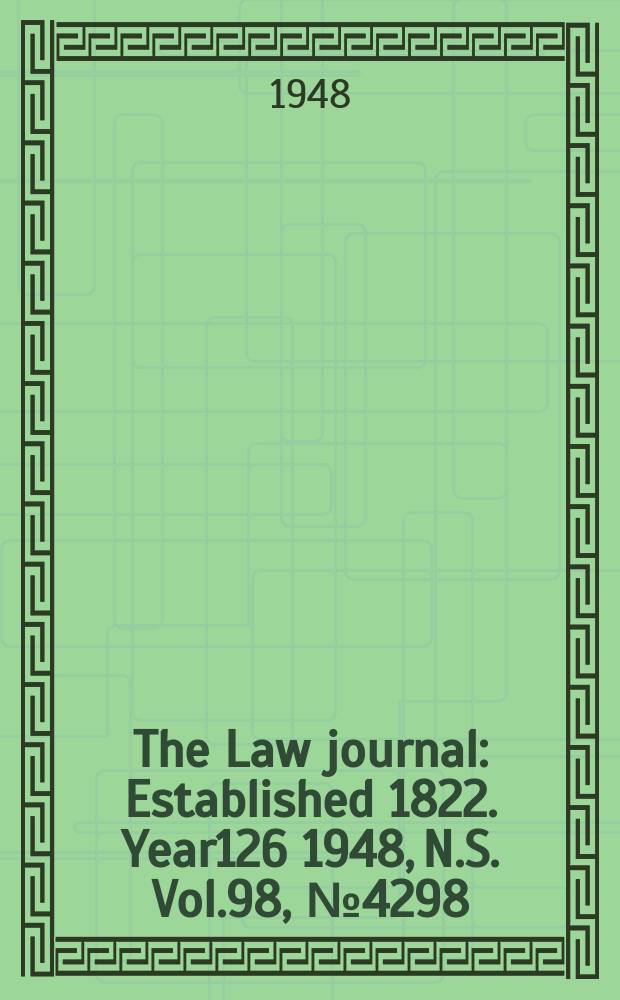 The Law journal : Established 1822. Year126 1948, N.S. Vol.98, №4298