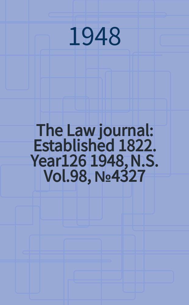 The Law journal : Established 1822. Year126 1948, N.S. Vol.98, №4327