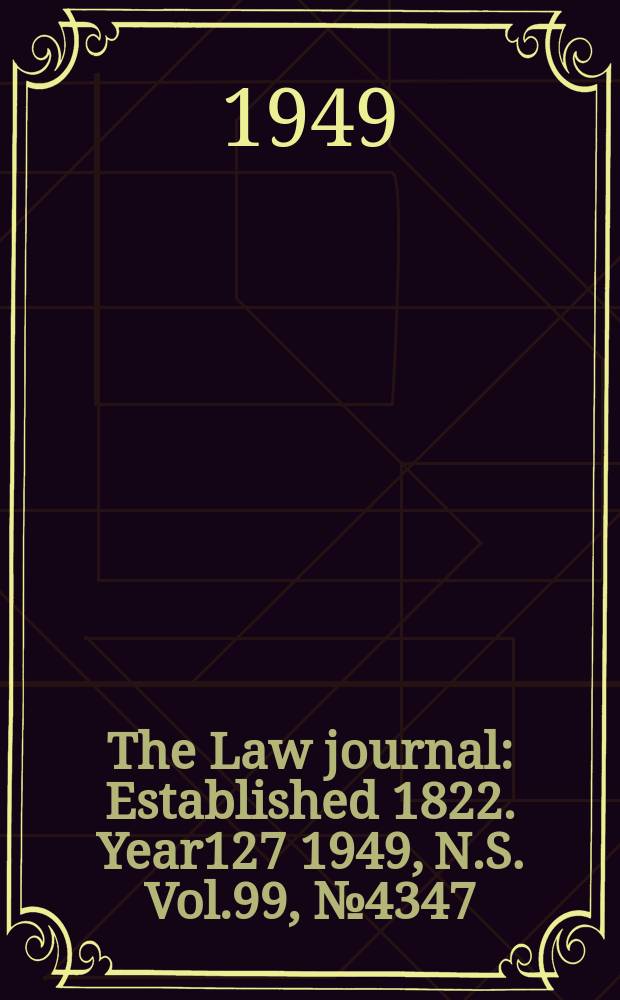 The Law journal : Established 1822. Year127 1949, N.S. Vol.99, №4347