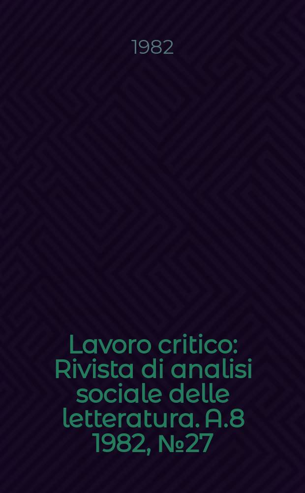 Lavoro critico : Rivista di analisi sociale delle letteratura. A.8 1982, №27