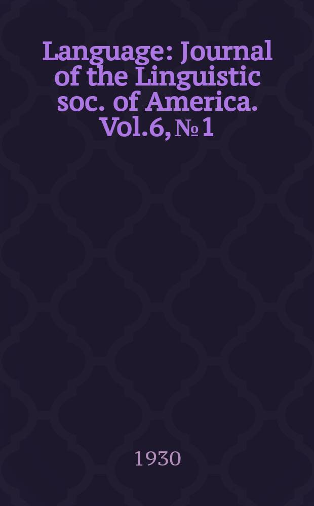 Language : Journal of the Linguistic soc. of America. Vol.6, №1