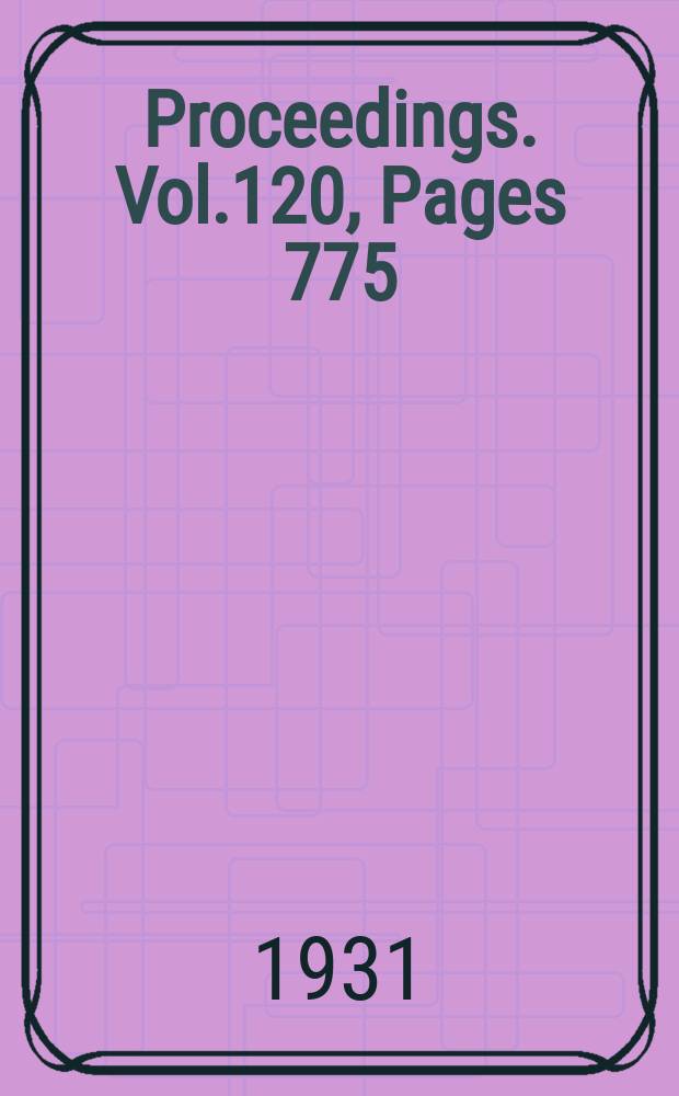 Proceedings. Vol.120, Pages 775