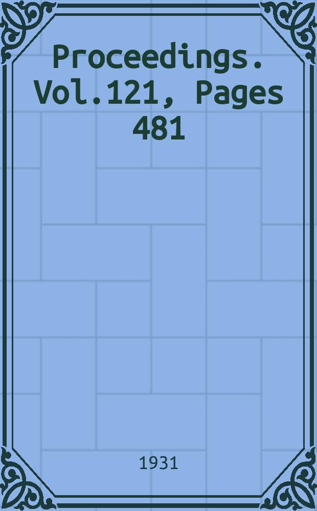 Proceedings. Vol.121, Pages 481