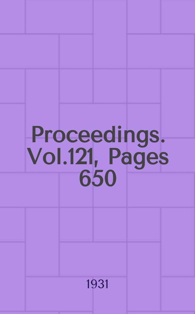 Proceedings. Vol.121, Pages 650