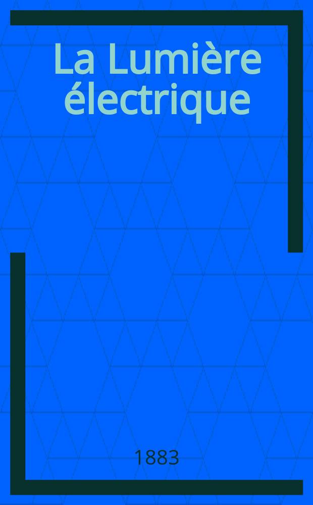La Lumi&egrave;re &eacute;lectrique : Journal universel d'&eacute;lectricit&eacute; Revue scientifique illustr&eacute;e Applications de l'&eacute;lectricit&eacute; lumi&egrave;re &eacute;lectrique t&eacute;l&eacute;graphi&eacute; et t&eacute;l&eacute;phonie, science &eacute;lectrique, etc. Ann&eacute;e5 1883, T.9, №23