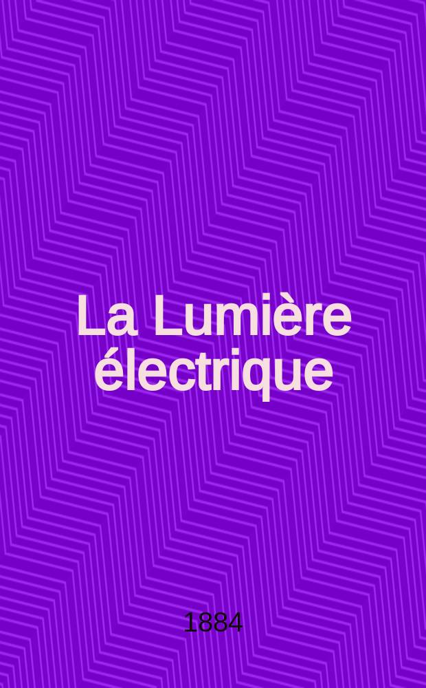 La Lumi&egrave;re &eacute;lectrique : Journal universel d'&eacute;lectricit&eacute; Revue scientifique illustr&eacute;e Applications de l'&eacute;lectricit&eacute; lumi&egrave;re &eacute;lectrique t&eacute;l&eacute;graphi&eacute; et t&eacute;l&eacute;phonie, science &eacute;lectrique, etc. Ann&eacute;e6 1884, T.12, №23