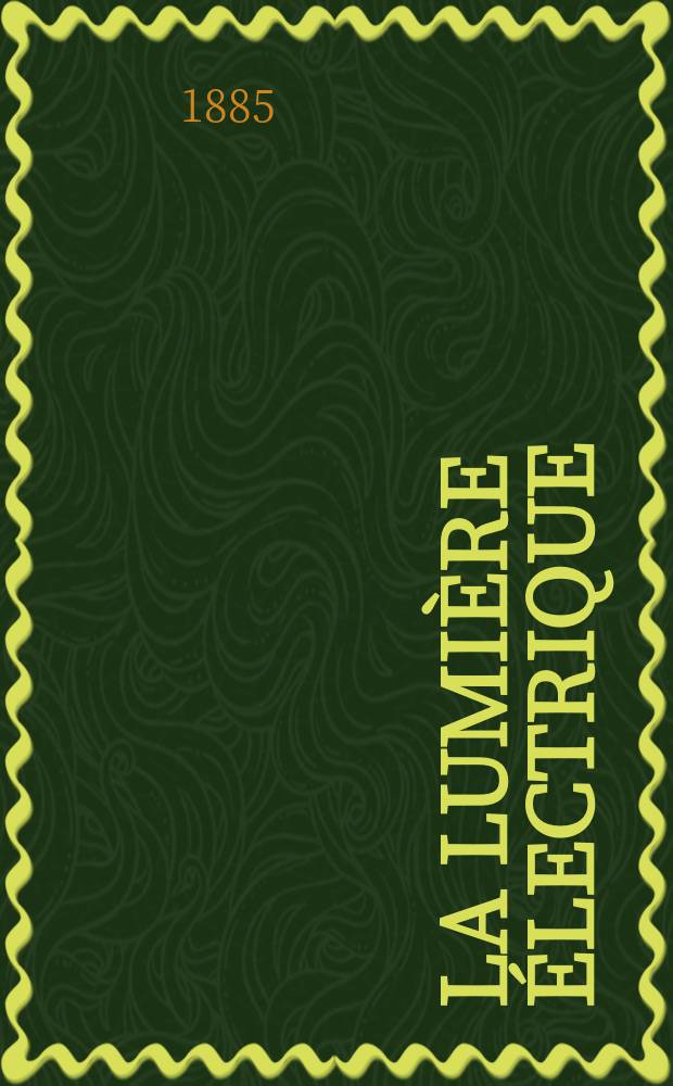 La Lumière électrique : Journal universel d'électricité Revue scientifique illustrée Applications de l'électricité lumière électrique télégraphié et téléphonie, science électrique, etc. Année7 1885, T.17, №36