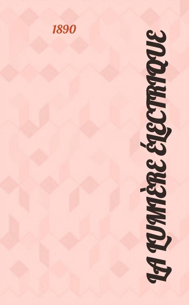 La Lumière électrique : Journal universel d'électricité Revue scientifique illustrée Applications de l'électricité lumière électrique télégraphié et téléphonie, science électrique, etc. Année12 1890, T.36, №26